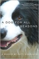 Book cover image of A Dog for All Seasons: A Memoir by Patti Sherlock