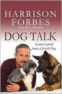 Harrison Forbes: Dog Talk: Lessons Learned from a Life with Dogs