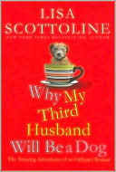 Lisa Scottoline: Why My Third Husband Will Be a Dog: The Amazing Adventures of an Ordinary Woman