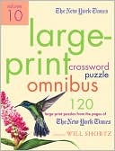Will Shortz: The New York Times Large-Print Crossword Puzzle Omnibus Volume 10: 120 Large-Print Puzzles from the Pages of the New York Times