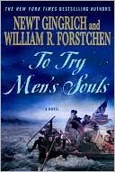 Newt Gingrich: To Try Men's Souls: A Novel of George Washington and the Fight for American Freedom