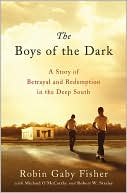 Book cover image of The Boys of the Dark: A Story of Betrayal and Redemption in the Deep South by Robin Gaby Fisher