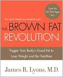 Book cover image of The Brown Fat Revolution: Trigger Your Body's Good Fat to Lose Weight and Be Healthier by James Lyons