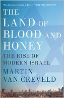 Book cover image of The Land of Blood and Honey: The Rise of Modern Israel by Martin van Creveld