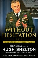 Book cover image of Without Hesitation: The Odyssey of an American Warrior by Hugh Shelton