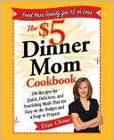 Erin Chase: The $5 Dinner Mom Cookbook: 200 Recipes for Quick, Delicious, and Nourishing Meals That Are Easy on the Budget and a Snap to Prepare