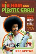 Dan Epstein: Big Hair and Plastic Grass: A Funky Ride Through Baseball and America in the Swinging '70s