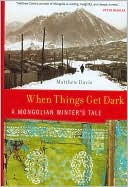 Matthew Davis: When Things Get Dark: A Mongolian Winter's Tale