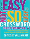 Will Shortz: New York Times Easy to Not-So-Easy Crossword Puzzle Omnibus Volume 4
