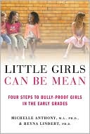 Book cover image of Little Girls Can Be Mean: Four Steps to Bully-proof Girls in the Early Grades by Michelle Anthony