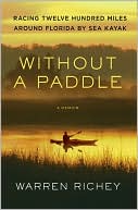 Book cover image of Without a Paddle: Racing Twelve Hundred Miles Around Florida by Sea Kayak by Warren Richey