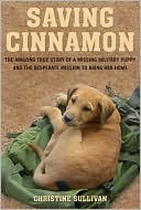 Book cover image of Saving Cinnamon: The Amazing True Story of a Missing Military Puppy and the Desperate Mission to Bring Her Home by Christine Sullivan