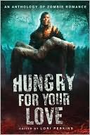 Lori Perkins: Hungry for Your Love: An Anthology of Zombie Romance