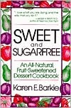 Karen E. Barkie: Sweet and Sugarfree: An All Natural Fruit-Sweetened Dessert Cookbook