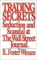 R. Foster Winans: Trading Secrets: An Insider's Account of the Scandal at the Wall Street Journal
