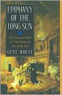 Gene Wolfe: Epiphany of the Long Sun: Calde of the Long Sun/Exodus from the Long Sun