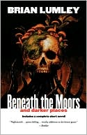 Book cover image of Beneath the Moors and Darker Places by Brian Lumley