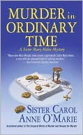 Carol Anne O'Marie: Murder in Ordinary Time (Sister Mary Helen Series #4)