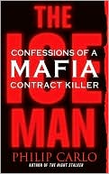 Philip Carlo: The Ice Man: Confessions of a Mafia Contract Killer