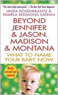 Linda Rozenkrantz: Beyond Jennifer & Jason, Madison & Montana: What to Name Your Baby Now