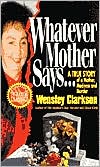 Book cover image of Whatever Mother Says by W. Clarkson