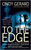 Cindy Gerard: To the Edge (Bodyguards Series #1)