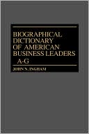 Book cover image of Biographical Dictionary Of American Business Leaders, Vol. 1 by John N. Ingham