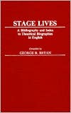 George B. Bryan: Stage Lives: A Bibliography and Index to Theatrical Biographies in English, Vol. 2