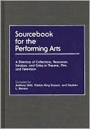 Book cover image of Sourcebook for the Performing Arts: A Directory of Collections, Resources, Scholars, and Critics in Theatre, Film, and Television by Anthony Slide