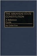 Book cover image of The Arkansas State Constitution: A Reference Guide, Vol. 10 by Kay Collett Goss