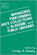 Book cover image of Managing Performing Arts Collections in Academic and Public Libraries by Carolyn A. Sheehy
