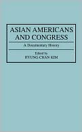 Robert H. Hyung Chan Kim: Asian Americans and Congress: A Documentary History