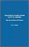 Lynn C. Spangler: Television Women from Lucy to Friends: Fifty Years of Sitcoms and Feminism