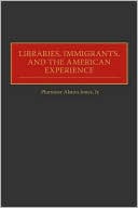Plummer A. Jones: Libraries, Immigrants, And The American Experience, Vol. 92