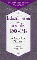 Book cover image of Industrialization and Imperialism, 1800-1914: A Biographical Dictionary by Jeffrey A. Bell