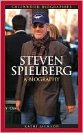 Kathi Jackson: Steven Spielberg: A Biography (Greenwood Biographies Series)
