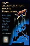 Book cover image of How Globalization Spurs Terrorism: The Lopsided Benefits of "One World" and Why That Fuels Violence by Fathali M. Moghaddam