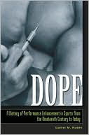 Daniel M. Rosen: Dope: A History of Performance Enhancement in Sports from the Nineteenth Century to Today