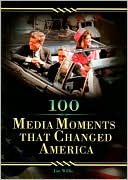 Book cover image of 100 Media Moments That Changed America by Jim Willis