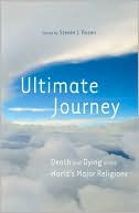 Steven J. Rosen: Ultimate Journey: Death and Dying in the World's Major Religions
