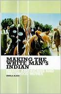 Angela Aleiss: Making The White Man's Indian