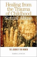 Karen A. Duncan: Healing from the Trauma of Childhood Sexual Abuse: The Journey for Women