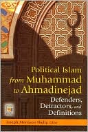 Joseph Morrison Skelly: Political Islam from Muhammad to Ahmadinejad: Defenders, Detractors, and Definitions