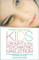 Book cover image of Kids Caught in the Psychiatric Maelstrom: How Pathological Labels and "Therapeutic" Drugs Hurt Children and Families by Elizabeth E. Root MSW, MS Ed