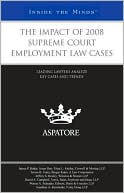Book cover image of The Impact of 2008 Supreme Court Employment Law Cases: Leading Lawyers Analyze Key Cases and Trends (Inside the Minds) by Aspatore Books Staff