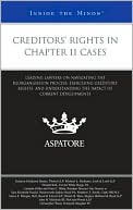 Aspatore Books Staff: Creditors' Rights in Chapter 11 Cases: Leading Lawyers on Navigating the Reorganization Process, Exercising Creditors' Rights, and Understanding the Impact of Current Developments (Inside the Minds)