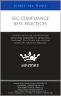 Aspatore Editors: SEC Compliance Best Practices: Leading Lawyers on Understanding Disclosure Requirements, Developing Compliance Procedures, and Advising Clients on Re