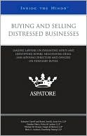Aspatore Books Staff: Buying and Selling Distressed Businesses: Leading Lawyers on Evaluating Assets and Identifying Buyers, Negotiating Deals, and Advising Directors and Officers on Fiduciary Duties (Inside the Minds)
