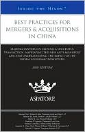 Aspatore Books: Best Practices for Mergers and Acquisitions in China, 2010 ed.: Leading Lawyers on Closing a Successful Transaction, Navigating the New Anti-Monopoly Law, and Understanding the Impact of the Global Economic Downturn