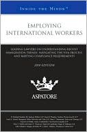Aspatore Books Staff: Employing International Workers, 2010 ed.: Leading Lawyers on Understanding Recent Immigration Trends, Navigating the Visa Process, and Meeting Compliance Requirements
